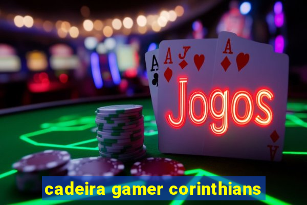 cadeira gamer corinthians